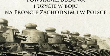 Witold J. Ławrynowicz – Czołg Renault FT. Powstanie, budowa i użycie w boju na Froncie Zachodnim i w Polsce