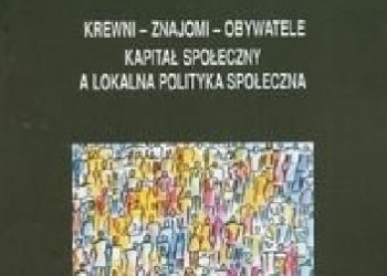 Maria Theiss – Krewni, znajomi, obywatele. Kapitał społeczny a lokalna polityka społeczna