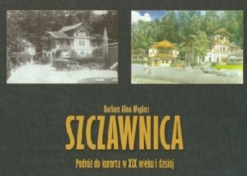 Barbara Alina Węglarz – Szczawnica. Podróż do kurortu w XIX wieku i dzisiaj