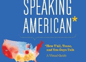 Josh Katz – Speaking American: How Y’all, Youse , and You Guys Talk: A Visual Guide