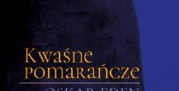 Oskar Eden – Kwaśne pomarańcze