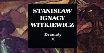 Stanisław Ignacy Witkiewicz – Dramaty t. II
