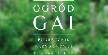 Toby Hemenway – Ogród Gai. Podręcznik przydomowej permakultury.