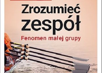 Jerzy Gut, Wojciech Haman – Psychologia szefa 3. Zrozumieć zespół. Fenomen małej grupy