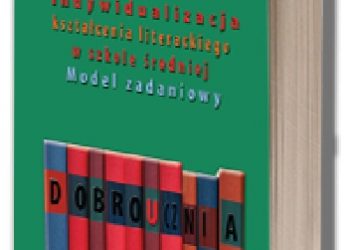 Magdalena Marzec-Jóźwicka – Indywidualizacja kształcenia literackiego w szkole średniej. Model zadaniowy