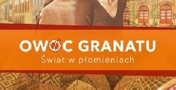 Maria Paszyńska – Owoc granatu. Świat w płomieniach