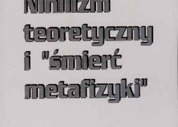 Vittorio Possenti – Nihilizm teoretyczny i „śmierć metafizyki”